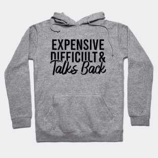 Expensive Difficult And Talks Back Hoodie